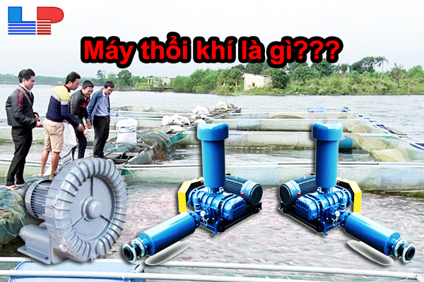 Máy thổi khí là gì? Thương hiệu máy thổi khí thông dụng?