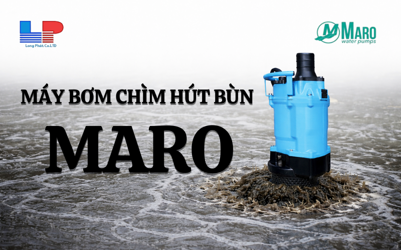 Nguyên lý làm việc và ưu điểm của Máy bơm chìm hút bùn Maro