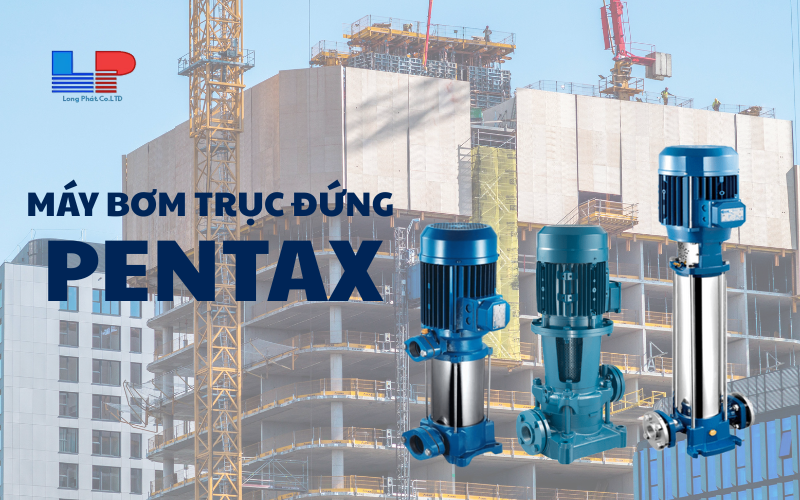 Ưu điểm nổi bật của máy bơm trục đứng bù áp Pentax nhập khẩu Ý